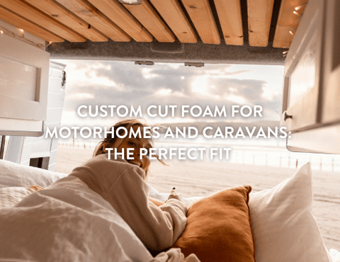 Custom Cut Foam for Motorhomes and Caravans: The Perfect Fit