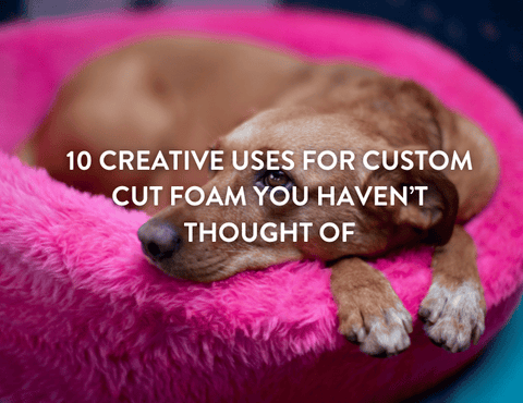 10 Creative Uses for Custom Cut Foam You Haven’t Thought Of